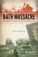 Masakra w Bath: Pierwszy szkolny zamach bombowy w Ameryce - Bath Massacre: America's First School Bombing