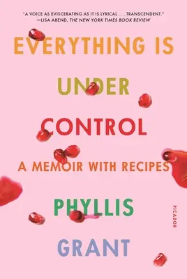 Wszystko jest pod kontrolą: Pamiętnik z przepisami - Everything Is Under Control: A Memoir with Recipes