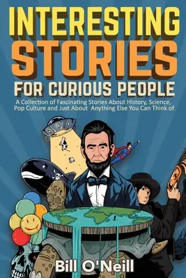 Ciekawe historie dla ciekawych ludzi: A Collection of Fascinating Stories About History, Science, Pop Culture and Just About Anything Else You Can T - Interesting Stories For Curious People: A Collection of Fascinating Stories About History, Science, Pop Culture and Just About Anything Else You Can T