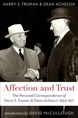 Uczucie i zaufanie: Osobista korespondencja Harry'ego S. Trumana i Deana Achesona, 1953-1971 - Affection and Trust: The Personal Correspondence of Harry S. Truman and Dean Acheson, 1953-1971