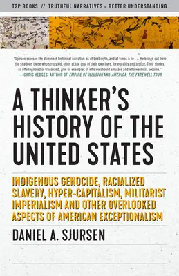 Prawdziwa historia Stanów Zjednoczonych: Ludobójstwo tubylców, rasowe niewolnictwo, hiperkapitalizm, militarystyczny imperializm i inne pomijane aspekty Stanów Zjednoczonych. - A True History of the United States: Indigenous Genocide, Racialized Slavery, Hyper-Capitalism, Militarist Imperialism and Other Overlooked Aspects of