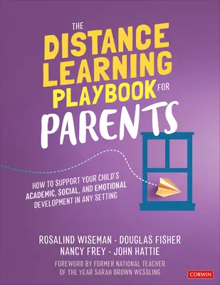 Podręcznik nauczania na odległość dla rodziców: Jak wspierać rozwój akademicki, społeczny i emocjonalny dziecka w dowolnym otoczeniu - The Distance Learning Playbook for Parents: How to Support Your Child′s Academic, Social, and Emotional Development in Any Setting