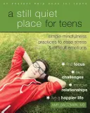 A Still Quiet Place for Teens: Podręcznik uważności łagodzący stres i trudne emocje - A Still Quiet Place for Teens: A Mindfulness Workbook to Ease Stress and Difficult Emotions