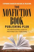 Plan wydawniczy książki non-fiction: Profesjonalny przewodnik po opłacalnym samodzielnym publikowaniu - The Nonfiction Book Publishing Plan: The Professional Guide to Profitable Self-Publishing