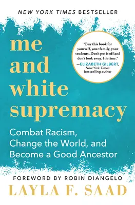 Ja i supremacja białych: Walcz z rasizmem, zmieniaj świat i zostań dobrym przodkiem - Me and White Supremacy: Combat Racism, Change the World, and Become a Good Ancestor