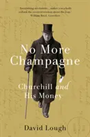 Nigdy więcej szampana - Churchill i jego pieniądze - No More Champagne - Churchill and his Money