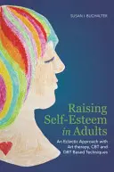 Podnoszenie poczucia własnej wartości u dorosłych: Eklektyczne podejście z wykorzystaniem arteterapii, CBT i technik opartych na Dbt - Raising Self-Esteem in Adults: An Eclectic Approach with Art Therapy, CBT and Dbt Based Techniques