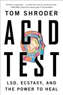 Acid Test: Lsd, ekstaza i moc uzdrawiania - Acid Test: Lsd, Ecstasy, and the Power to Heal