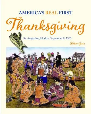 Prawdziwe pierwsze amerykańskie Święto Dziękczynienia: St. Augustine na Florydzie, 8 września 1565 r. - America's Real First Thanksgiving: St. Augustine, Florida, September 8, 1565