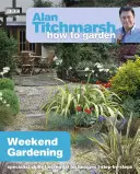 Alan Titchmarsh Jak uprawiać ogród: Weekendowe ogrodnictwo - Alan Titchmarsh How to Garden: Weekend Gardening