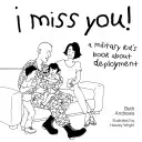 Tęsknię za tobą! Wojskowa książka dla dzieci o rozmieszczeniu wojsk - I Miss You!: A Military Kid's Book About Deployment