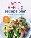 The Acid Reflux Escape Plan: Dwa tygodnie do ulgi w zgadze - The Acid Reflux Escape Plan: Two Weeks to Heartburn Relief