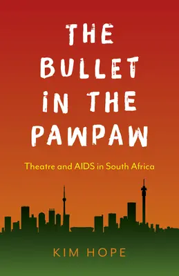 Kula w łapie: Teatr i AIDS w Afryce Południowej - The Bullet in the Pawpaw: Theatre and AIDS in South Africa