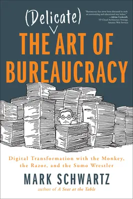 Delikatna sztuka biurokracji: Cyfrowa transformacja z małpą, brzytwą i zapaśnikiem sumo - The Delicate Art of Bureaucracy: Digital Transformation with the Monkey, the Razor, and the Sumo Wrestler