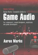 Kompletny przewodnik po dźwiękach w grach Aarona Marksa: Dla kompozytorów, projektantów dźwięku, muzyków i twórców gier - Aaron Marks' Complete Guide to Game Audio: For Composers, Sound Designers, Musicians, and Game Developers