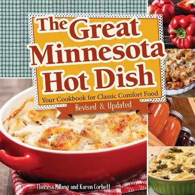 The Great Minnesota Hot Dish: Twoja książka kucharska dla klasycznego komfortowego jedzenia - The Great Minnesota Hot Dish: Your Cookbook for Classic Comfort Food