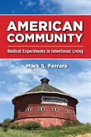 Amerykańska społeczność: Radykalne eksperymenty w celowym życiu - American Community: Radical Experiments in Intentional Living