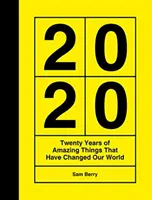 2020 - dwadzieścia lat niesamowitych rzeczy, które zmieniły nasz świat - 2020 - Twenty Years of Amazing Things That Have Changed Our World