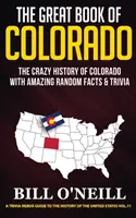 Wielka księga Kolorado: Szalona historia Kolorado z niesamowitymi losowymi faktami i ciekawostkami - The Great Book of Colorado: The Crazy History of Colorado with Amazing Random Facts & Trivia