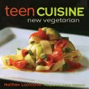 Kuchnia nastolatków: Nowa kuchnia wegetariańska - Teen Cuisine: New Vegetarian