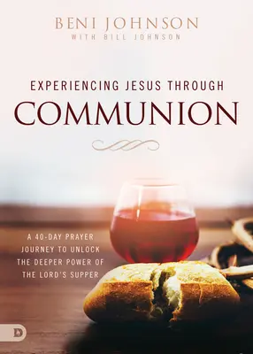 Doświadczanie Jezusa przez komunię: 40-dniowa podróż modlitewna, aby odblokować głębszą moc Wieczerzy Pańskiej - Experiencing Jesus Through Communion: A 40-Day Prayer Journey to Unlock the Deeper Power of the Lord's Supper