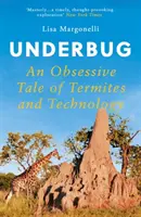 Underbug - obsesyjna opowieść o termitach i technologii - Underbug - An Obsessive Tale of Termites and Technology