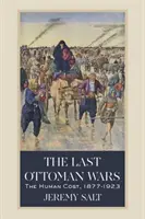 Ostatnie wojny osmańskie: koszty ludzkie, 1877-1923 - The Last Ottoman Wars: The Human Cost, 1877-1923