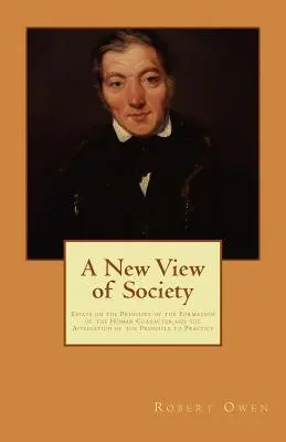 Nowy pogląd na społeczeństwo: Eseje na temat zasady kształtowania ludzkiego charakteru i zastosowania tej zasady w praktyce - A New View of Society: Essays on the Principle of the Formation of the Human Character, and the Application of the Principle to Practice