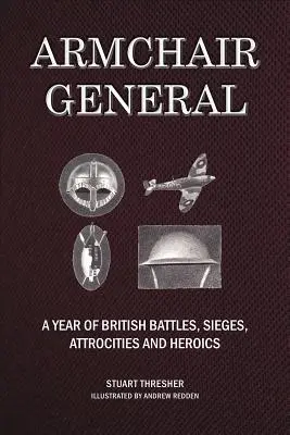 Armchair General: Rok brytyjskich bitew, oblężeń, okrucieństw i bohaterstwa - Armchair General: A Year of British Battles, Sieges, Atrocities and Heroics