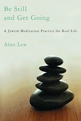 Be Still and Get Going: Żydowska praktyka medytacji w prawdziwym życiu - Be Still and Get Going: A Jewish Meditation Practice for Real Life