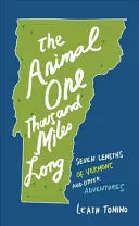 Zwierzę o długości tysiąca mil: Siedem długości Vermontu i inne przygody - The Animal One Thousand Miles Long: Seven Lengths of Vermont and Other Adventures