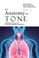 Anatomia tonu: zastosowanie nauki o głosie w pedagogice zespołów chóralnych - The Anatomy of Tone: Applying Voice Science to Choral Ensemble Pedagogy