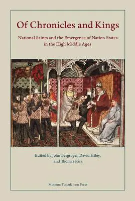 O kronikach i królach: Święci narodowi i powstanie państw narodowych w późnym średniowieczu - Of Chronicles and Kings: National Saints and the Emergence of Nation States in the High Middle Ages