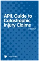 APIL Guide to Catastrophic Injury Claims (McKechnie Stuart (QC 9 Gough Square))