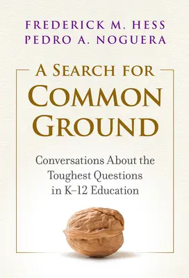 Poszukiwanie wspólnej płaszczyzny: Rozmowy o najtrudniejszych pytaniach w edukacji K-12 - A Search for Common Ground: Conversations about the Toughest Questions in K-12 Education