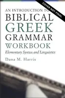 Wprowadzenie do biblijnej greki - zeszyt ćwiczeń: Elementarna składnia i językoznawstwo - An Introduction to Biblical Greek Workbook: Elementary Syntax and Linguistics