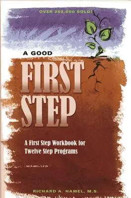 Dobry pierwszy krok: Podręcznik pierwszego kroku dla programów dwunastu kroków - A Good First Step: A First Step Workbook for Twelve Step Programs