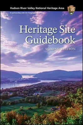 Narodowy obszar dziedzictwa doliny rzeki Hudson: Przewodnik po miejscach dziedzictwa, wydanie drugie - Hudson River Valley National Heritage Area: Heritage Site Guidebook, Second Edition