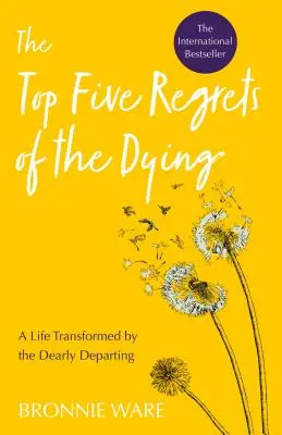 Pięć największych żalów umierających: Życie przemienione przez drogie odejście - Top Five Regrets of the Dying: A Life Transformed by the Dearly Departing