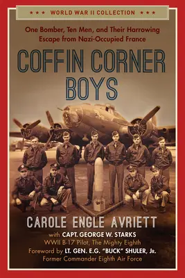 Coffin Corner Boys: Jeden zamachowiec, dziesięciu mężczyzn i ich wstrząsająca ucieczka z okupowanej przez nazistów Francji - Coffin Corner Boys: One Bomber, Ten Men, and Their Harrowing Escape from Nazi-Occupied France