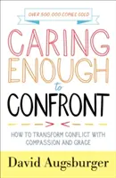 Wystarczająco troskliwi, by stawić czoła: Jak przekształcić konflikt ze współczuciem i łaską - Caring Enough to Confront: How to Transform Conflict with Compassion and Grace