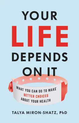 Twoje życie zależy od tego: Co możesz zrobić, aby dokonywać lepszych wyborów dotyczących swojego zdrowia? - Your Life Depends on It: What You Can Do to Make Better Choices about Your Health