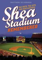 Shea Stadium Remembered: Mets, Jets i Beatlemania - Shea Stadium Remembered: The Mets, the Jets, and Beatlemania