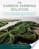 The Carbon Farming Solution: Globalny zestaw narzędzi do upraw wieloletnich i regeneracyjnych praktyk rolniczych w celu łagodzenia zmian klimatu i bezpieczeństwa żywnościowego - The Carbon Farming Solution: A Global Toolkit of Perennial Crops and Regenerative Agriculture Practices for Climate Change Mitigation and Food Secu