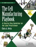 Podręcznik produkcji komórek: Przewodnik krok po kroku dla praktyków Lean - The Cell Manufacturing Playbook: A Step-By-Step Guideline for the Lean Practitioner