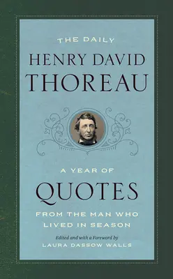 Dziennik Henry'ego Davida Thoreau: Rok cytatów człowieka, który żył w sezonie - The Daily Henry David Thoreau: A Year of Quotes from the Man Who Lived in Season