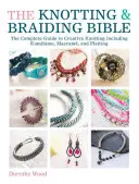 The Knotting & Braiding Bible: Kompletny kreatywny przewodnik po tworzeniu biżuterii wiązanej - The Knotting & Braiding Bible: A Complete Creative Guide to Making Knotted Jewellery