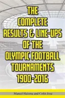 Kompletne wyniki i składy olimpijskich turniejów piłki nożnej 1900-2016 - Complete Results & Line-ups of the Olympic Football Tournaments 1900-2016