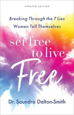 Uwolnij się, by żyć swobodnie: 7 kłamstw, które kobiety wmawiają samym sobie - Set Free to Live Free: Breaking Through the 7 Lies Women Tell Themselves
