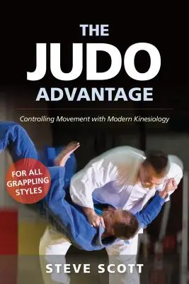 The Judo Advantage: Kontrolowanie ruchu za pomocą nowoczesnej kinezjologii. dla wszystkich stylów walki - The Judo Advantage: Controlling Movement with Modern Kinesiology. for All Grappling Styles